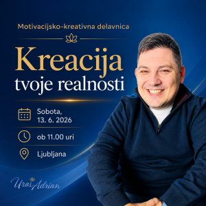 MOTIVACIJSKO-KREATIVNA DELAVNICA - KREACIJA TVOJE REALNOSTI – 13.06.2026 - LJUBLJANA