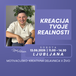 MOTIVACIJSKO-KREATIVNA DELAVNICA - KREACIJA TVOJE REALNOSTI – 13.06.2026 - LJUBLJANA
