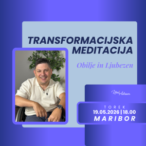 TRANSFORMACIJSKA MEDITACIJA - OBILJE IN LJUBEZEN - 19.05.2026 - MARIBOR
